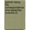 Patrick Henry, Life, Correspondence And Speeches (Volume 2) door William Wirt Henry