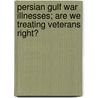 Persian Gulf War Illnesses; Are We Treating Veterans Right? by United States Congress Affairs