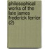 Philosophical Works Of The Late James Frederick Ferrier (2)