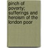 Pinch Of Poverty; Sufferings And Heroism Of The London Poor