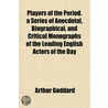 Players of the Period. a Series of Anecdotal, Biographical door Arthur Goddard