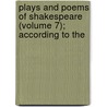 Plays and Poems of Shakespeare (Volume 7); According to the door Shakespeare William Shakespeare