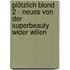 Plötzlich blond 2 - Neues von der Superbeauty wider Willen
