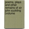 Poems, Plays and Other Remains of Sir John Suckling (Volume door Sir John Suckling