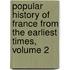 Popular History of France from the Earliest Times, Volume 2