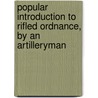 Popular Introduction To Rifled Ordnance, By An Artilleryman by Popular Introduction