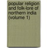Popular Religion And Folk-Lore Of Northern India (Volume 1) door William Crooke