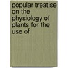 Popular Treatise on the Physiology of Plants for the Use of door Paul Sorauer