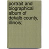 Portrait and Biographical Album of Dekalb County, Illinois; door General Books