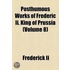 Posthumous Works Of Frederic Ii. King Of Prussia (Volume 8)