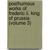 Posthumous Works Of Frederic Ii. King Of Prussia (volume 3) by General Books