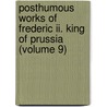 Posthumous Works Of Frederic Ii. King Of Prussia (volume 9) door I. Frederick
