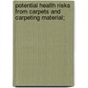 Potential Health Risks from Carpets and Carpeting Material; by United States. Congr