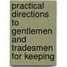 Practical Directions to Gentlemen and Tradesmen for Keeping by James Mills