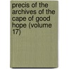 Precis of the Archives of the Cape of Good Hope (Volume 17) door Cape Of Good Hope Archives