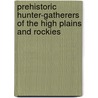 Prehistoric Hunter-Gatherers of the High Plains and Rockies door Marcel Kornfeld