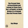 Present State of Great Britain and Ireland, in Three Parts. by Guy Miege