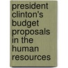 President Clinton's Budget Proposals in the Human Resources by United States. Congress. Resources