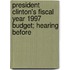 President Clinton's Fiscal Year 1997 Budget; Hearing Before