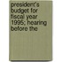 President's Budget for Fiscal Year 1995; Hearing Before the