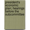 President's Economic Plan; Hearings Before the Subcommittee door United States. Congress. Benefits