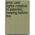 Prior User Rights (Relative to Patents); Hearing Before the