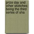 Prize Day and Other Sketches; Being the Third Series of Sha