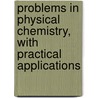 Problems In Physical Chemistry, With Practical Applications door Edmund Brydges Prideaux