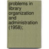 Problems in Library Organization and Administration (1958); by Workshop For School and Librarians