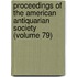 Proceedings Of The American Antiquarian Society (Volume 79)