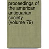 Proceedings Of The American Antiquarian Society (Volume 79) by Society of American Antiquarian