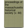 Proceedings Of The Massachusetts Historical Society (V. 44) by Massachusetts Society