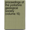 Proceedings Of The Yorkshire Geological Society (Volume 15) door Yorkshire Geological Society