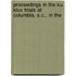 Proceedings in the Ku Klux Trials at Columbia, S.C., in the