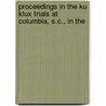 Proceedings in the Ku Klux Trials at Columbia, S.C., in the door United States. Courts