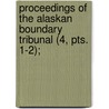 Proceedings of the Alaskan Boundary Tribunal (4, Pts. 1-2); door Alaskan Boundary Tribunal