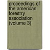 Proceedings of the American Forestry Association (Volume 3) by American Forestry Association