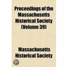 Proceedings of the Massachusetts Historical Society (Volume by Massachusetts Society