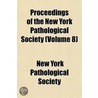 Proceedings of the New York Pathological Society (Volume 8) by New York Pathological Society