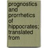 Prognostics and Prorrhetics of Hippocrates; Translated from