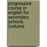Progressive Course in English for Secondary Schools (Volume by Charles Maurice Stebbins