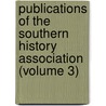 Publications Of The Southern History Association (Volume 3) by Colyer Meriwether