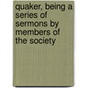 Quaker, Being a Series of Sermons by Members of the Society door Elias Hicks