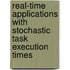 Real-Time Applications With Stochastic Task Execution Times