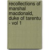 Recollections Of Marshal Macdonald, Duke Of Tarentu - Vol 1 by Various.