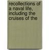 Recollections of a Naval Life, Including the Cruises of the door John McIntosh Kell