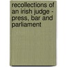 Recollections of an Irish Judge - Press, Bar and Parliament by M. Md. Bodkin