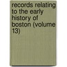 Records Relating to the Early History of Boston (Volume 13) door Boston Registry Dept