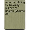 Records Relating to the Early History of Boston (Volume 26) door Boston. Registry Dept