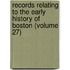 Records Relating to the Early History of Boston (Volume 27)